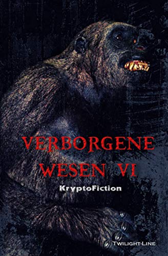 Verborgene Wesen VI: KryptoFiction von Twilight-Line Medien