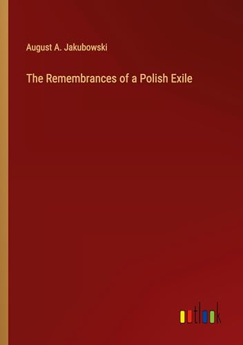 The Remembrances of a Polish Exile von Outlook Verlag