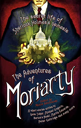 The Mammoth Book of the Adventures of Moriarty: The Secret Life of Sherlock Holmes's Nemesis - 37 short stories (Mammoth Books)