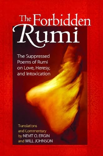 The Forbidden Rumi - The Suppressed Poems of Rumi on Love, Heresy, and Intoxication