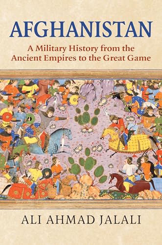 Afghanistan: A Military History from the Ancient Empires to the Great Game von University Press of Kansas