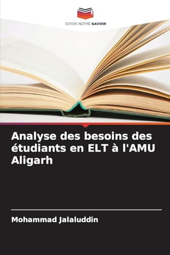Analyse des besoins des étudiants en ELT à l'AMU Aligarh von Editions Notre Savoir