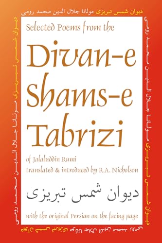 Selected Poems from the Divan-e Shams-e Tabrizi: Along With the Original Persian (Classics of Persian Literature, Band 5)