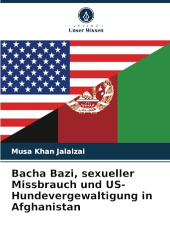 Bacha Bazi, sexueller Missbrauch und US-Hundevergewaltigung in Afghanistan von Verlag Unser Wissen
