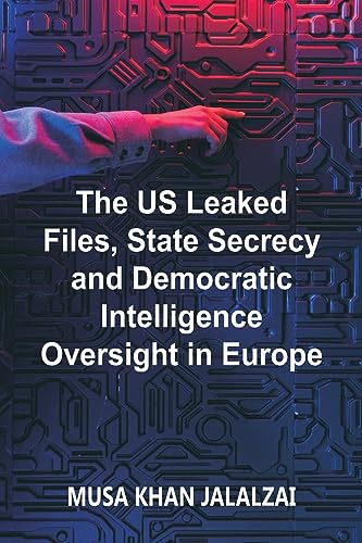 The US Leaked Files, State Secrecy and Democratic Intelligence Oversight in Europe von VIJ Books