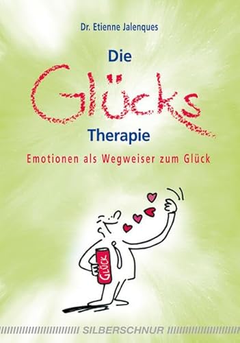 Die Glückstherapie - Emotionen als Wegweiser zum Glück von Silberschnur