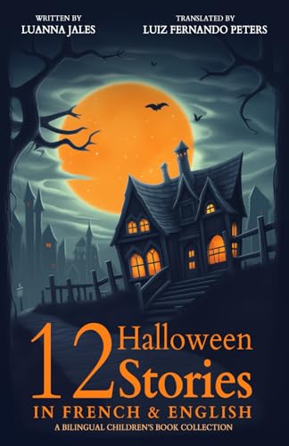 12 Halloween Stories in French and English for Kids: A Bilingual Children’s Book collection