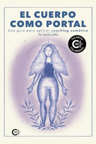 El cuerpo como portal: Una guía para aplicar coaching somático von Caligrama