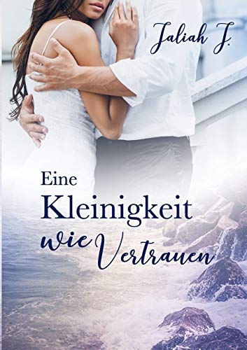 Eine Kleinigkeit wie Vertrauen Eine Kleinigkeit wie Vertrauen