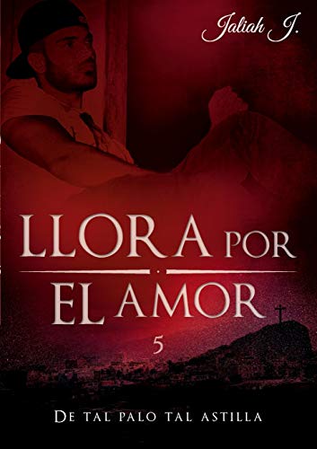 Llora por el amor 5: De tal palo tal astilla Llora por el amor 5: De tal palo tal astilla