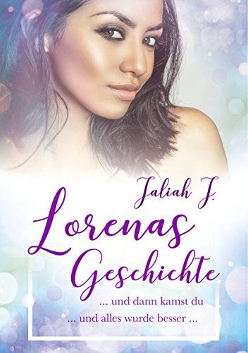 Lorenas Geschichte 2: und dann kamst du ... und alles wurde besser ... Lorenas Geschichte 2: und dann kamst du ... und alles wurde besser ... von Books on Demand
