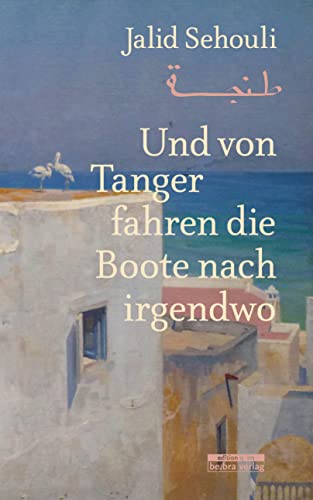 Und von Tanger fahren die Boote nach irgendwo von Bebra Verlag