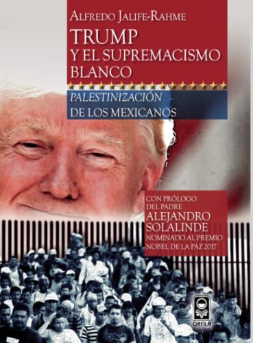 Trump y el supremacismo blanco: Palestinización de los mexicanos