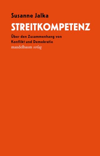 Streitkompetenz: Über den Zusammenhang von Konflikt und Demokratie von Mandelbaum Verlag eG