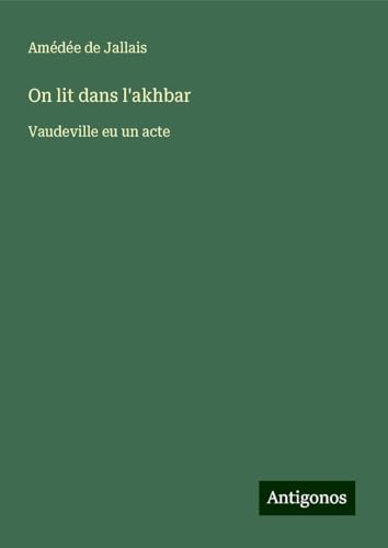 On lit dans l'akhbar: Vaudeville eu un acte von Antigonos Verlag