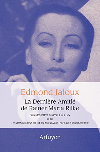 La Dernière Amitié de Rainer Maria Rilke: suivi des lettres à Nimet Eloui Bey et de Les derniers mois de Rainer Maria Rilke de Genia Tchernoswitow