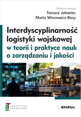 Interdyscyplinarność logistyki wojskowej w teorii i praktyce nauk o zarządzaniu i jakości Interdyscyplinarność logistyki wojskowej w teorii i praktyce nauk o zarządzaniu i jakości von Difin