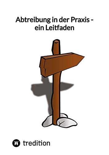 Abtreibung in der Praxis - ein Leitfaden Abtreibung in der Praxis - ein Leitfaden