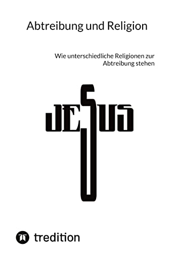 Abtreibung und Religion: Wie unterschiedliche Religionen zur Abtreibung stehen von tredition