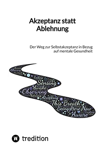 Akzeptanz statt Ablehnung: Der Weg zur Selbstakzeptanz in Bezug auf mentale Gesundheit