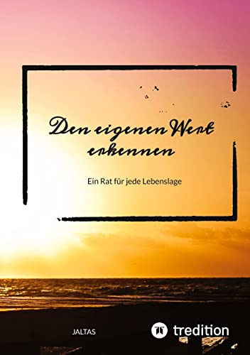 Den eigenen Wert erkennen: Ein Rat für jede Lebenslage