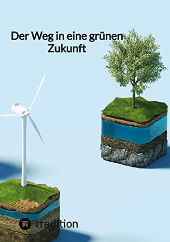 Der Weg zu einer grünen Zukunft Der Weg zu einer grünen Zukunft