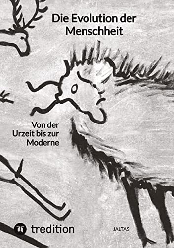 Die Evolution der Menschheit: von der Urzeit bis zur Moderne Die Evolution der Menschheit: von der Urzeit bis zur Moderne