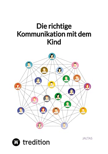 Die richtige Kommunikation mit dem Kind Die richtige Kommunikation mit dem Kind von tredition
