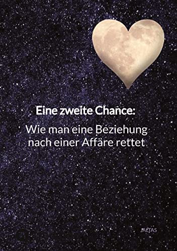 Eine zweite Chance: Wie man eine Beziehung nach einer Affäre rettet: DE Eine zweite Chance: Wie man eine Beziehung nach einer Affäre rettet: DE
