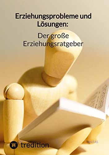 Erziehungsprobleme und Lösungen: Der große Erziehungsratgeber Erziehungsprobleme und Lösungen: Der große Erziehungsratgeber von tredition