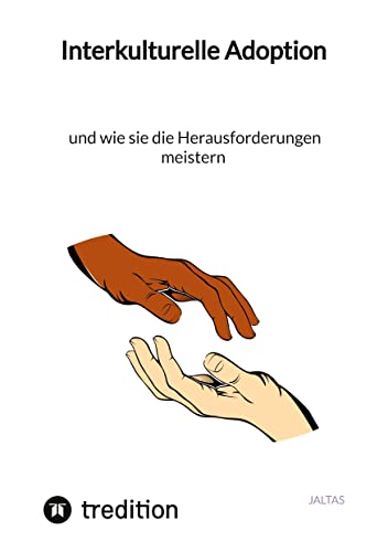 Interkulturelle Adoption und wie sie die Herausforderungen meistern Interkulturelle Adoption und wie sie die Herausforderungen meistern von tredition