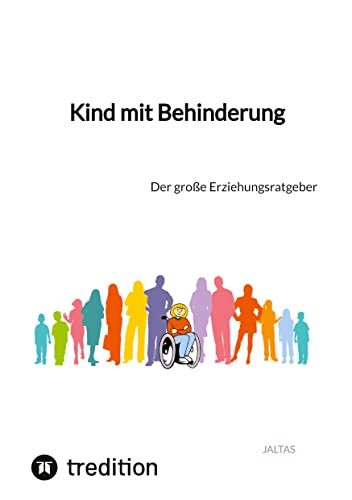 Kind mit Behinderung: Der große Erziehungsratgeber Kind mit Behinderung: Der große Erziehungsratgeber