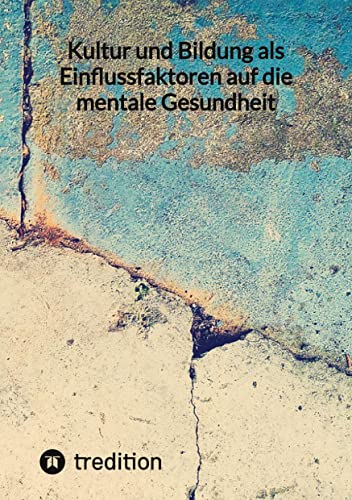 Kultur und Bildung als Einflussfaktoren auf die mentale Gesundheit: DE Kultur und Bildung als Einflussfaktoren auf die mentale Gesundheit: DE
