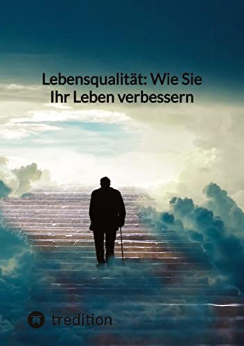 Lebensqualität: Wie Sie Ihr Leben verbessern: DE Lebensqualität: Wie Sie Ihr Leben verbessern: DE von tredition