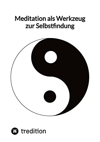 Meditation als Werkzeug zur Selbstfindung: DE Meditation als Werkzeug zur Selbstfindung: DE von tredition