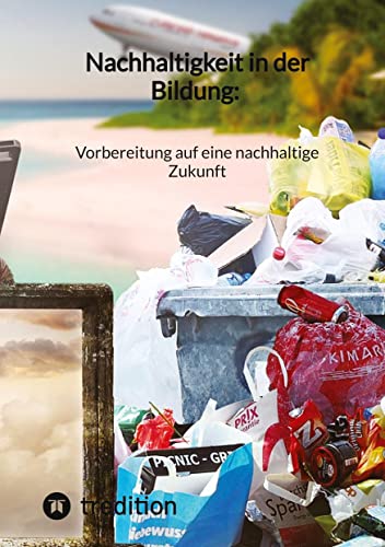 Nachhaltigkeit in der Bildung: Vorbereitung auf eine nachhaltige Zukunft Nachhaltigkeit in der Bildung: Vorbereitung auf eine nachhaltige Zukunft