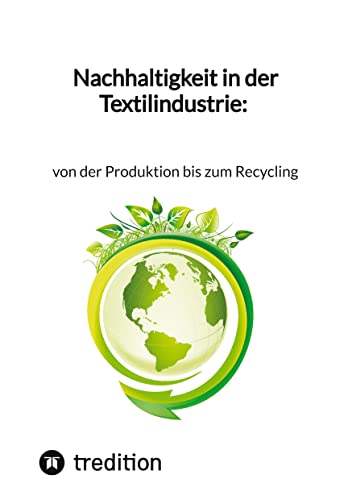Nachhaltigkeit in der Textilindustrie: von der Produktion bis zum Recycling Nachhaltigkeit in der Textilindustrie: von der Produktion bis zum Recycling von tredition