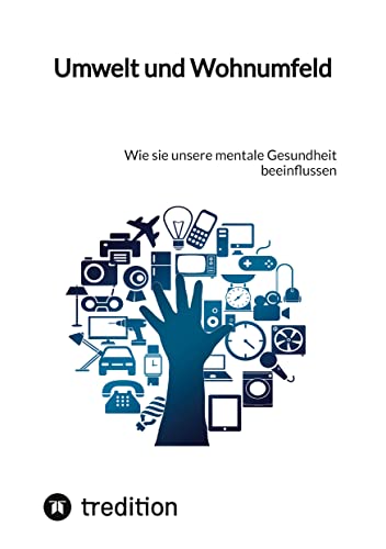 Umwelt und Wohnumfeld: Wie sie unsere mentale Gesundheit beeinflussen Umwelt und Wohnumfeld: Wie sie unsere mentale Gesundheit beeinflussen von tredition