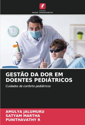 GESTÃO DA DOR EM DOENTES PEDIÁTRICOS: Cuidados de conforto pediátricos von Edições Nosso Conhecimento