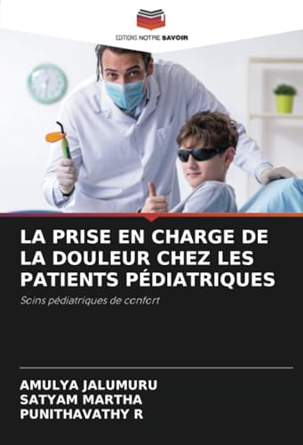 LA PRISE EN CHARGE DE LA DOULEUR CHEZ LES PATIENTS PÉDIATRIQUES: Soins pédiatriques de confort von Editions Notre Savoir