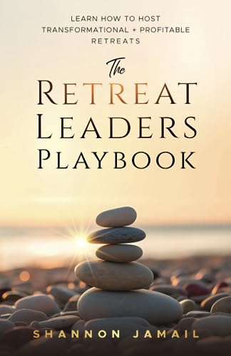 The Retreat Leaders Playbook: Learn to Host Transformational + Profitable Retreats