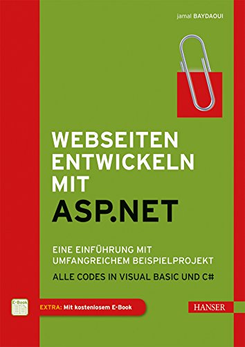 Webseiten entwickeln mit ASP.NET: Eine Einführung mit umfangreichem Beispielprojekt. Alle Codes in Visual Basic und C#