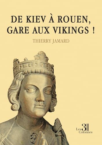 De Kiev à Rouen, gare aux vikings ! De Kiev à Rouen, gare aux vikings ! von Les trois colonnes