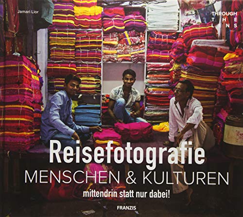 Reisefotografie: Menschen & Kulturen | mittendrin statt nur dabei!