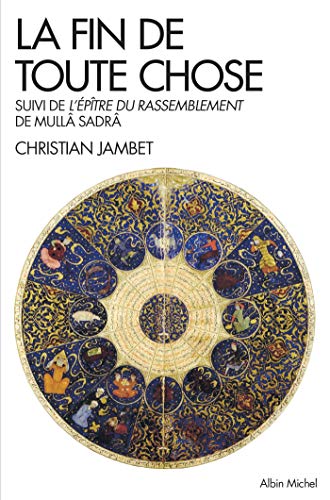 La Fin de toute chose: Apocalypse coranique et philosophie suivi de l'Epître du rassemblement de Mulla adra von ALBIN MICHEL