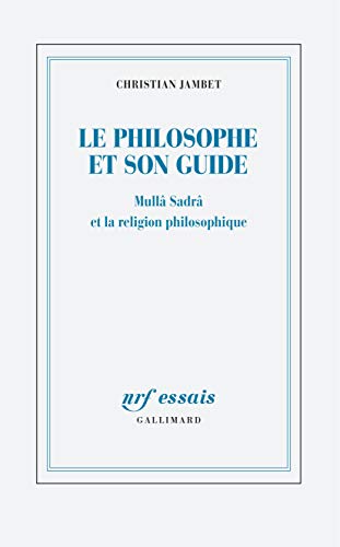 Le philosophe et son guide: Mullâ Sadrâ et la religion philosophique von GALLIMARD