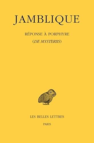 Jamblique. Reponse a Porphyre: de Mysteriis (Collection des universites de France Serie grecque, Band 496)