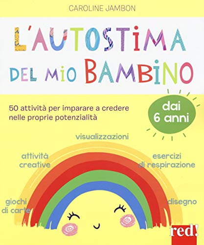 L'autostima del mio bambino. 50 attività per imparare a credere nelle proprie potenzialità (Strenne, Band 70)