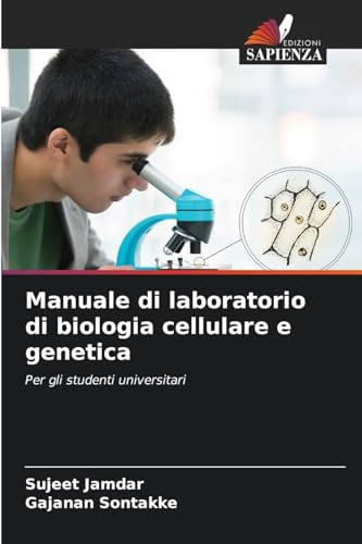 Manuale di laboratorio di biologia cellulare e genetica: Per gli studenti universitari von Edizioni Sapienza
