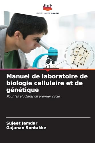 Manuel de laboratoire de biologie cellulaire et de génétique: Pour les étudiants de premier cycle von Editions Notre Savoir